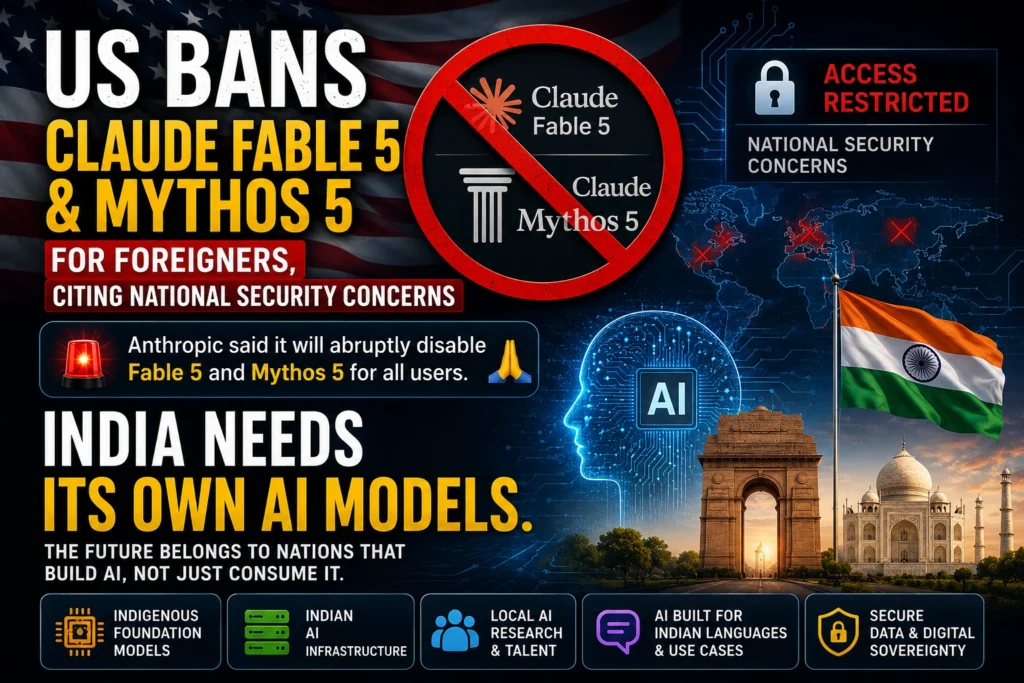 US ban on Claude Fable 5 and Mythos 5 and why India needs its own AI models